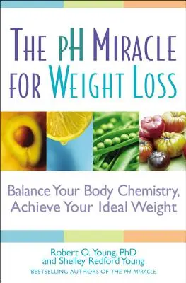 PH zázrak pro hubnutí: Vyrovnejte chemii svého těla, dosáhněte ideální váhy - The PH Miracle for Weight Loss: Balance Your Body Chemistry, Achieve Your Ideal Weight