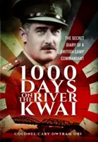 1000 dní na řece Kwai: Tajný deník velitele britského tábora na řece Kwai. - 1,000 Days on the River Kwai: The Secret Diary of a British Camp Commandant