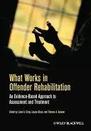 Co funguje při rehabilitaci pachatelů: Přístup k hodnocení a léčbě založený na důkazech - What Works in Offender Rehabilitation: An Evidence-Based Approach to Assessment and Treatment