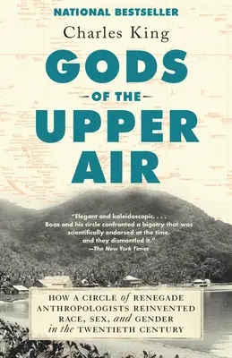 Bohové horního vzduchu: Jak kroužek odpadlých antropologů ve dvacátém století znovu objevil rasu, pohlaví a gender - Gods of the Upper Air: How a Circle of Renegade Anthropologists Reinvented Race, Sex, and Gender in the Twentieth Century