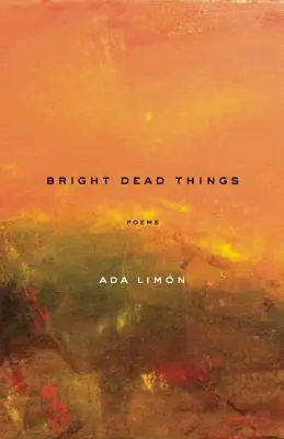 Jasné mrtvé věci: Básně - Bright Dead Things: Poems