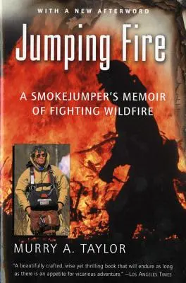 Jumping Fire: Vzpomínky kouřového záchranáře na boj s lesním požárem - Jumping Fire: A Smokejumper's Memoir of Fighting Wildfire