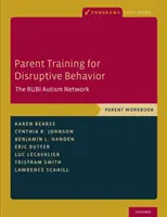 Trénink rodičů pro narušující chování: Síť Rubi Autism Network, pracovní příručka pro rodiče - Parent Training for Disruptive Behavior: The Rubi Autism Network, Parent Workbook