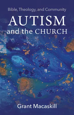 Autismus a církev: Bible, teologie a společenství - Autism and the Church: Bible, Theology, and Community