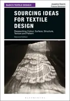 Sourcing Ideas for Textile Design: Zkoumání barev, povrchů, struktury, textury a vzoru - Sourcing Ideas for Textile Design: Researching Colour, Surface, Structure, Texture and Pattern