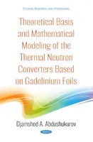 Teoretické základy a matematické modelování tepelných neutronových konvertorů na bázi gadolinových fólií - Theoretical Basis and Mathematical Modeling of the Thermal Neutron Converters Based on Gadolinium Foils