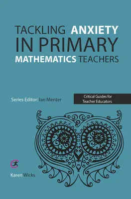 Řešení úzkosti u učitelů matematiky na základních školách - Tackling Anxiety in Primary Mathematics Teachers