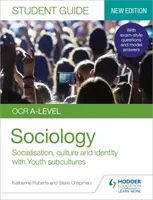 OCR A-level Sociology Student Guide 1: Socializace, kultura a identita se subkulturami rodiny a mládeže - OCR A-level Sociology Student Guide 1: Socialisation, culture and identity with Family and Youth subcultures