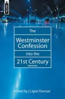 Westminsterské vyznání v 21. století: Vstříc 21. století: 1. díl - The Westminster Confession Into the 21st Century: Volume 1