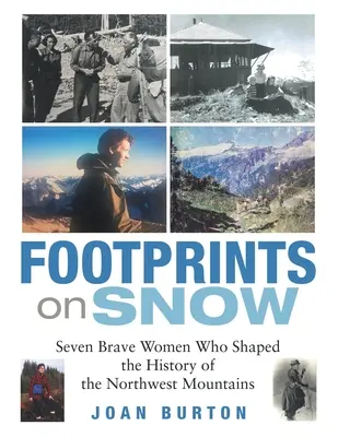 Stopy na sněhu: Sedm statečných žen, které utvářely dějiny severozápadních hor - Footprints on Snow: Seven Brave Women Who Shaped the History of the Northwest Mountains