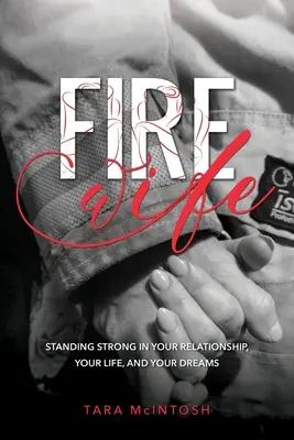 Ohnivá žena: Stát pevně ve svém vztahu, životě a snech (Fire Wife: Standing Strong in Your Relationship, Your Life, and Your Dreams) - Fire Wife: Standing Strong in Your Relationship, Your Life, and Your Dreams