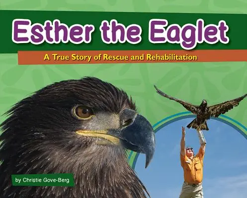 Orlice Ester: Skutečný příběh o záchraně a rehabilitaci - Esther the Eaglet: A True Story of Rescue and Rehabilitation