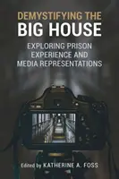 Demystifikace Velkého domu: Zkoumání vězeňských zkušeností a mediální reprezentace - Demystifying the Big House: Exploring Prison Experience and Media Representations