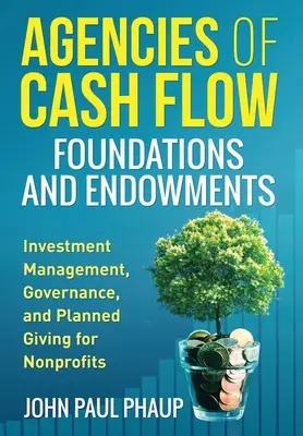 Agentury peněžních toků Nadace a nadační fondy: Nadační fondy: Správa investic, řízení a plánované dárcovství pro neziskové organizace. - Agencies of Cash Flow Foundations and Endowments: Investment Management, Governance, and Planned Giving for Nonprofits