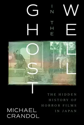 Duch ve studni: Skrytá historie hororových filmů v Japonsku - Ghost in the Well: The Hidden History of Horror Films in Japan