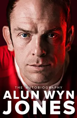 Alun Wyn Jones: Autobiografie - Alun Wyn Jones: The Autobiography
