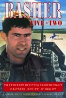 Basher Five-Two: Pravdivý příběh pilota stíhačky F-16 kapitána Scotta O'Gradyho - Basher Five-Two: The True Story of F-16 Fighter Pilot Captain Scott O'Grady