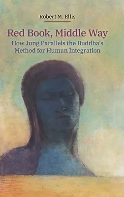 Červená kniha, Střední cesta: Jak Jung paralelně s Buddhovou metodou integrace člověka - Red Book, Middle Way: How Jung Parallels the Buddha's Method for Human Integration