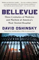 Bellevue: Tři století medicíny a chaosu v nejproslulejší americké nemocnici - Bellevue: Three Centuries of Medicine and Mayhem at America's Most Storied Hospital