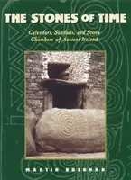 Kameny času: kalendáře, sluneční hodiny a kamenné komory starověkého Irska - The Stones of Time: Calendars, Sundials, and Stone Chambers of Ancient Ireland