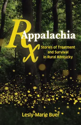 RX Appalachia: Příběhy o léčbě a přežití na venkově v Kentucky - RX Appalachia: Stories of Treatment and Survival in Rural Kentucky