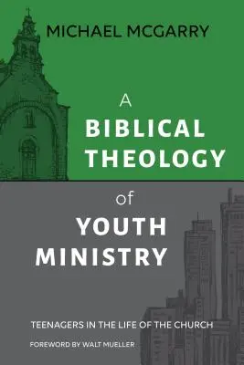 Biblická teologie služby mládeži: Dospívající v životě církve - A Biblical Theology of Youth Ministry: Teenagers in The Life of The Church