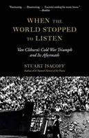 Když svět přestal naslouchat: Van Cliburnův triumf ve studené válce a jeho následky - When the World Stopped to Listen: Van Cliburn's Cold War Triumph, and Its Aftermath