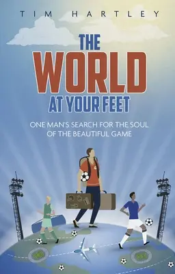Svět u tvých nohou: Hledání smyslu fotbalu - The World at Your Feet: In Search of the Meaning of Football