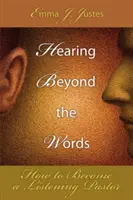 Slyšení za hranicemi slov: Jak se stát naslouchajícím pastorem - Hearing Beyond the Words: How to Become a Listening Pastor