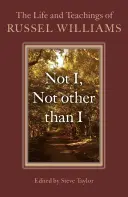 Ne já, ne jiný než já: Život a učení Russela Williamse. - Not I, Not Other Than I: The Life and Teachings of Russel Williams