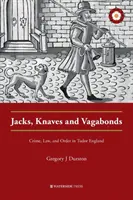 Jacks, Knaves and Vagabonds: Zločin, právo a pořádek v tudorovské Anglii. - Jacks, Knaves and Vagabonds: Crime, Law, and Order in Tudor England