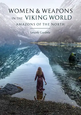 Ženy a zbraně ve vikinském světě - Amazonky severu - Women and Weapons in the Viking World - Amazons of the North