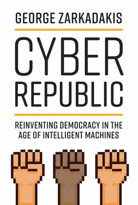 Kybernetická republika: Znovuobjevení demokracie ve věku inteligentních strojů - Cyber Republic: Reinventing Democracy in the Age of Intelligent Machines