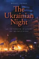 Ukrajinská noc: Intimní dějiny revoluce - The Ukrainian Night: An Intimate History of Revolution