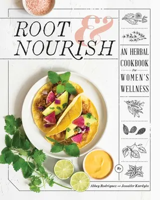 Kořeny a výživa: Bylinná kuchařka pro zdraví žen - Root & Nourish: An Herbal Cookbook for Women's Wellness