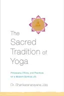 Posvátná tradice jógy: Filozofie, etika a praxe pro moderní duchovní život - The Sacred Tradition of Yoga: Philosophy, Ethics, and Practices for a Modern Spiritual Life