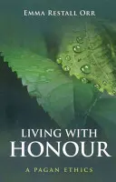 Žít se ctí: Pohanská etika - Living with Honour: A Pagan Ethics