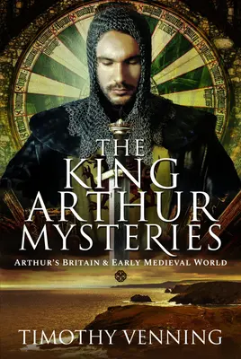 Záhady krále Artuše: Artušova Británie a raně středověký svět - The King Arthur Mysteries: Arthur's Britain and Early Medieval World