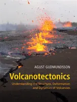 Vulkanotektonika: Pochopení struktury, deformace a dynamiky sopek - Volcanotectonics: Understanding the Structure, Deformation and Dynamics of Volcanoes