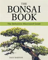 Kniha o bonsajích: Bonsajová kniha: Definitivní ilustrovaný průvodce - The Bonsai Book: The Definitive Illustrated Guide