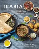 Ikarie: lekce o jídle, životě a dlouhověkosti z řeckého ostrova, kde lidé zapomínají umírat: kuchařka - Ikaria: Lessons on Food, Life, and Longevity from the Greek Island Where People Forget to Die: A Cookbook