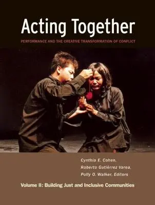 Společné jednání II: Performance a tvůrčí transformace konfliktů: Budování spravedlivých a inkluzivních komunit - Acting Together II: Performance and the Creative Transformation of Conflict: Building Just and Inclusive Communities