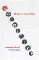 Oběť: Můj život ve fašistické milici - Sacrifice: My Life in a Fascist Militia