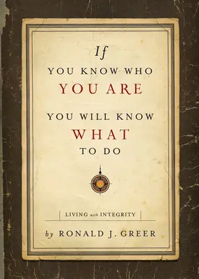 Když víš, kdo jsi, budeš vědět, co máš dělat: Život s integritou - If You Know Who You Are, You Will Know What to Do: Living with Integrity