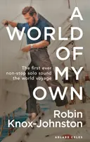 Vlastní svět: První samostatná cesta kolem světa bez mezipřistání (A World of My Own: The First Ever Non-Stop Solo Round the World Voyage) - A World of My Own: The First Ever Non-Stop Solo Round the World Voyage