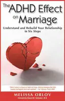 Vliv ADHD na manželství: Pochopení a obnova vztahu v šesti krocích - The ADHD Effect on Marriage: Understand and Rebuild Your Relationship in Six Steps
