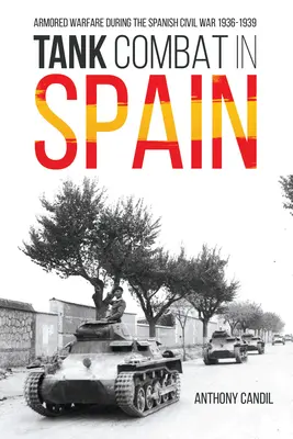 Tankový boj ve Španělsku: Obrněná válka ve španělské občanské válce 1936-1939 - Tank Combat in Spain: Armored Warfare During the Spanish Civil War 1936-1939