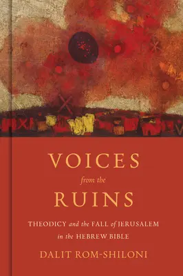 Hlasy z ruin: Teodicea a pád Jeruzaléma v hebrejské Bibli - Voices from the Ruins: Theodicy and the Fall of Jerusalem in the Hebrew Bible