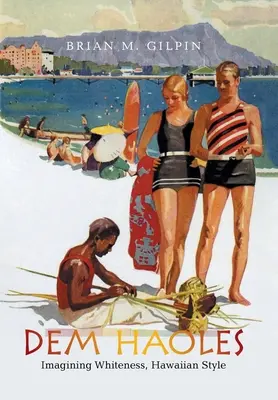 Dem Haoles: Představy o bělošství v havajském stylu - Dem Haoles: Imagining Whiteness, Hawaiian Style