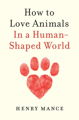 Jak milovat zvířata: V lidmi utvářeném světě - How to Love Animals: In a Human-Shaped World